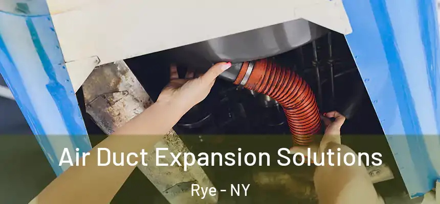 Air Duct Expansion Solutions Rye - NY