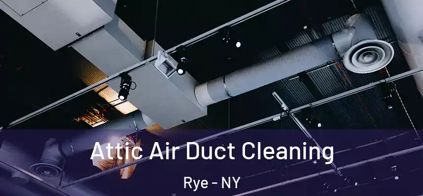  Attic Air Duct Cleaning Rye - NY