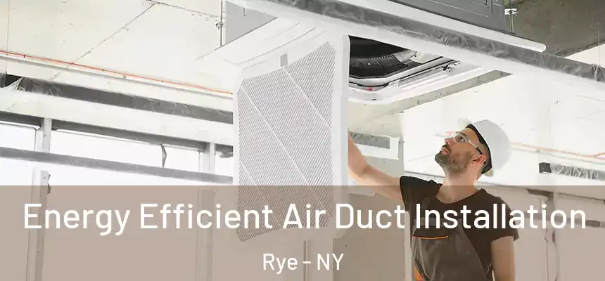  Energy Efficient Air Duct Installation Rye - NY