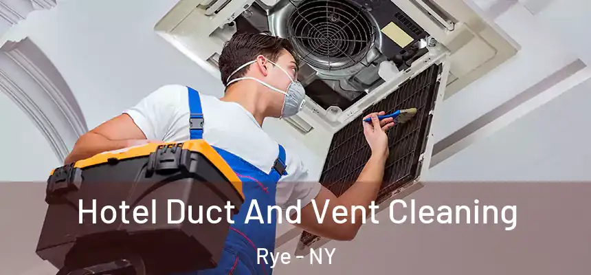  Hotel Duct And Vent Cleaning Rye - NY
